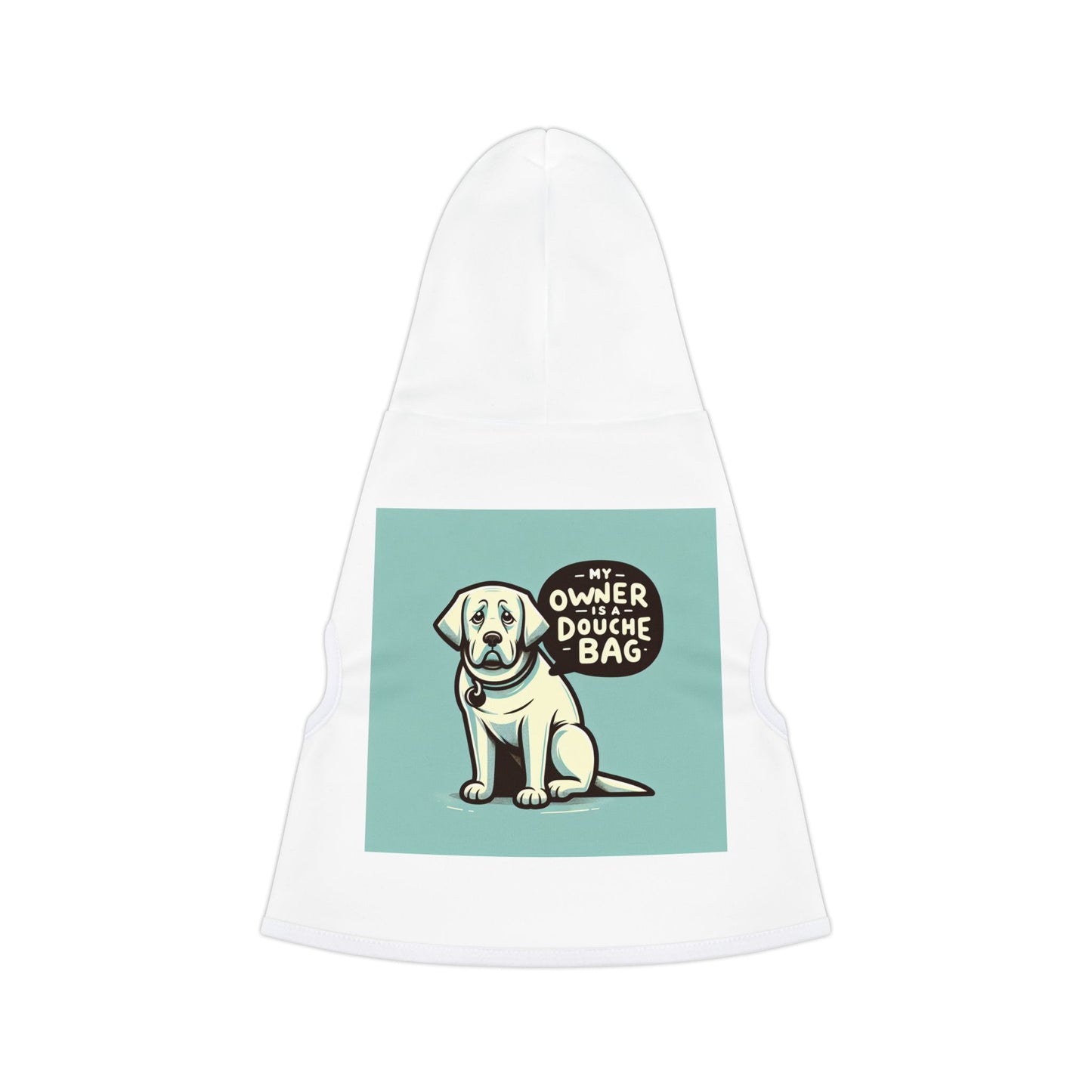 Pet Hoodie - "My Owner is a Douchebag" - Ideal for Dogs that just happen to be owned by Douche Bags
