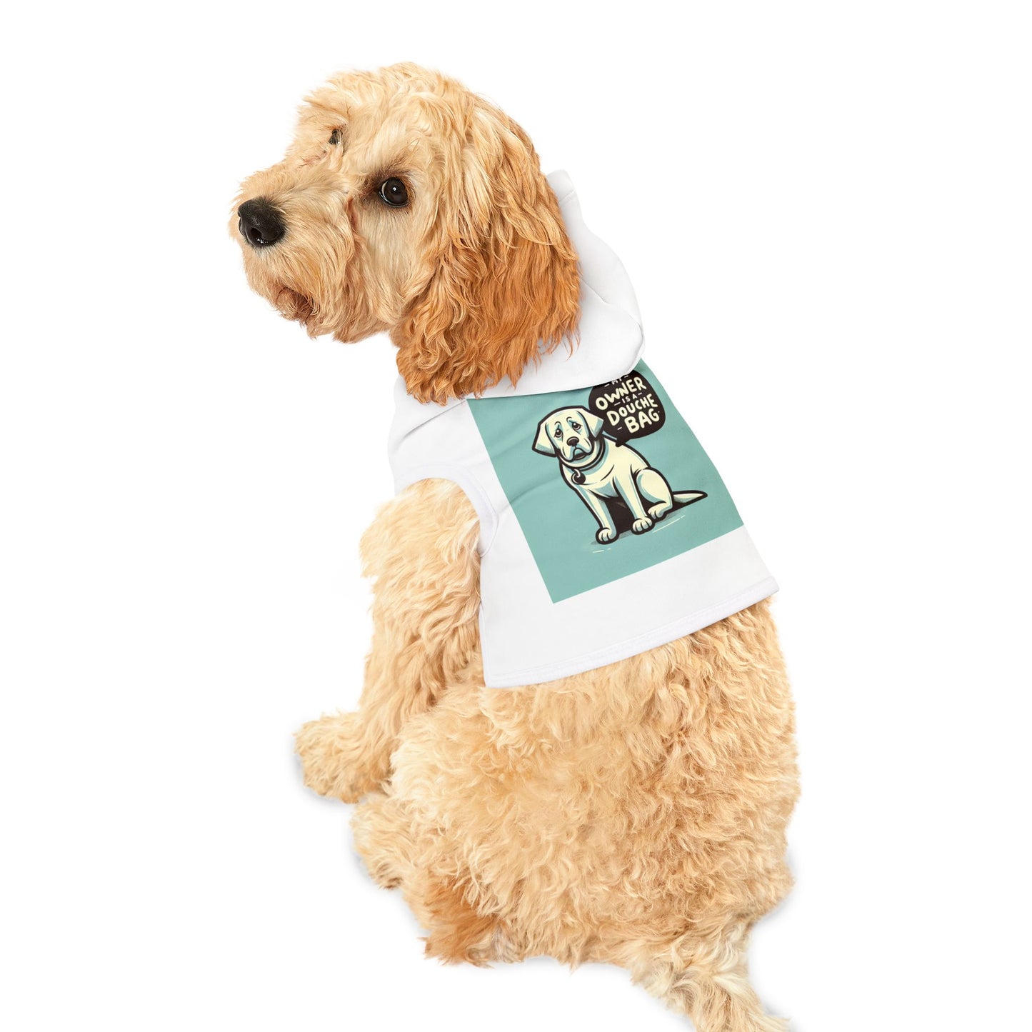 Pet Hoodie - "My Owner is a Douchebag" - Ideal for Dogs that just happen to be owned by Douche Bags